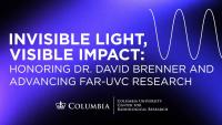 Invisible Light, Visible Impact: Honoring Dr. David Brenner and Advancing Far-UVC Research Banner