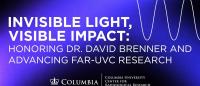 Invisible Light, Visible Impact: Honoring Dr. David Brenner and Advancing Far-UVC Research Banner